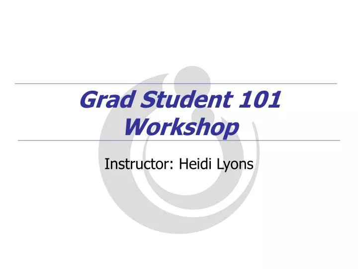 grad student 101 workshop