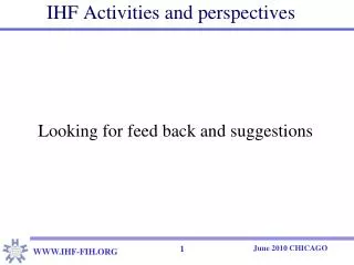 IHF Activities and perspectives