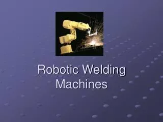 Robotic Welding Machines