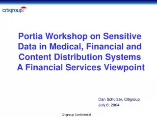 Portia Workshop on Sensitive Data in Medical, Financial and Content Distribution Systems A Financial Services Viewpoint