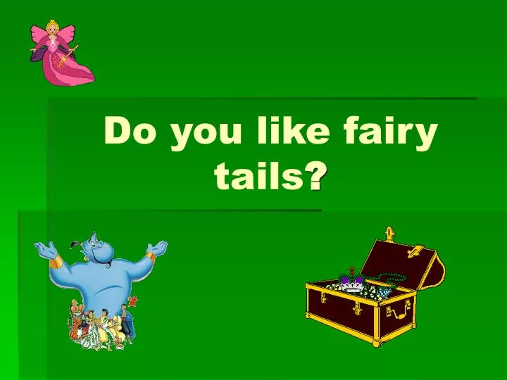 do you like fairy tails