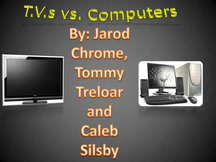 t v s vs computers