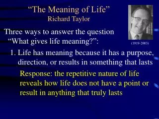 “The Meaning of Life” Richard Taylor
