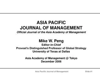 ASIA PACIFIC JOURNAL OF MANAGEMENT Official Journal of the Asia Academy of Management Mike W. Peng Editor-in-Chief