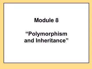 Module 8 “Polymorphism and Inheritance”