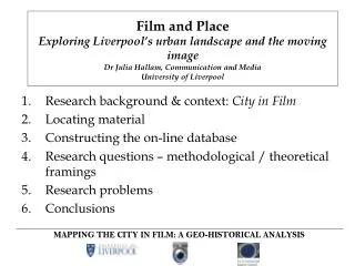 Research background &amp; context: City in Film Locating material Constructing the on-line database Research questions
