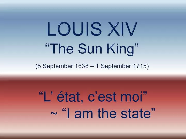 louis xiv the s un king 5 september 1638 1 september 1715