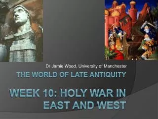 The world of late antiquity week 10: HOLY WAR IN EAST AND WEST