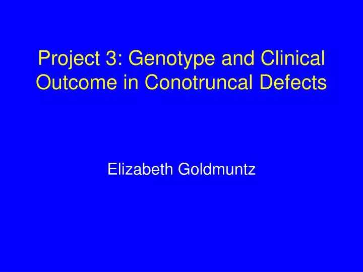 project 3 genotype and clinical outcome in conotruncal defects