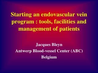 Starting an endovascular vein program : tools, facilities and management of patients