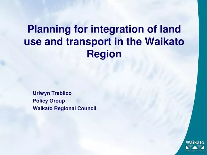 planning for integration of land use and transport in the waikato region