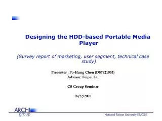 Designing the HDD-based Portable Media Player (Survey report of marketing, user segment, technical case study) Presenter