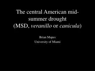 The central American mid-summer drought (MSD, veranillo or canicula )