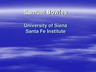 Samuel Bowles University of Siena Santa Fe Institute