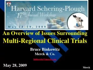 An Overview of Issues Surrounding Multi-Regional Clinical Trials Bruce Binkowitz Merck &amp; Co. binkowitz@merck.com