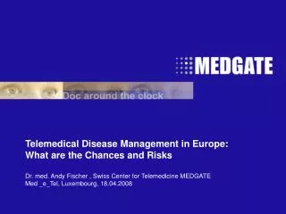 Telemedical Disease Management in Europe: What are the Chances and Risks Dr. med. Andy Fischer , Swiss Center for Tele