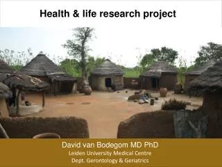 David van Bodegom MD PhD Leiden University Medical Centre Dept. Gerontology &amp; Geriatrics