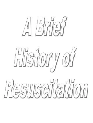A Brief History of Resuscitation