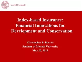 Index-based Insurance: Financial Innovations for Development and Conservation Christopher B. Barrett Seminar at Monas