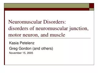 Neuromuscular Disorders: disorders of neuromuscular junction, motor neuron, and muscle