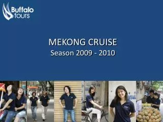 MEKONG CRUISE Season 2009 - 2010