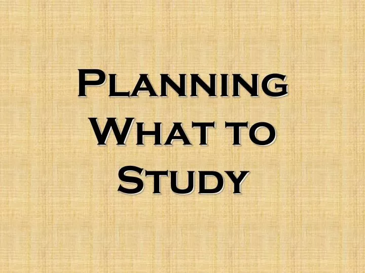 planning what to study