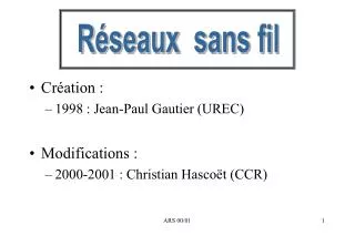 Création : 1998 : Jean-Paul Gautier (UREC) Modifications : 2000-2001 : Christian Hascoët (CCR)