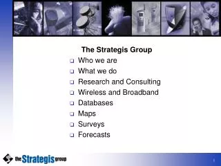 The Strategis Group Who we are What we do Research and Consulting Wireless and Broadband Databases Maps Surveys Foreca