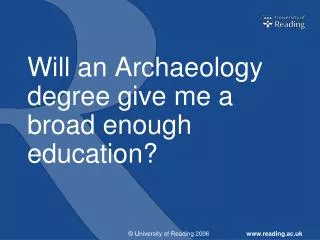 Will an Archaeology degree give me a broad enough education?