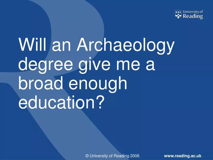 will an archaeology degree give me a broad enough education