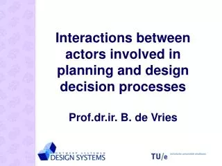 Interactions between actors involved in planning and design decision processes Prof.dr.ir. B. de Vries