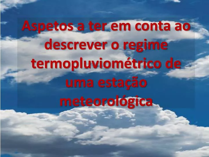 aspetos a ter em conta ao descrever o regime termopluviom trico de uma esta o meteorol gica