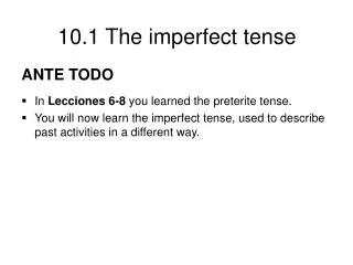 ANTE TODO In Lecciones 6-8 you learned the preterite tense. You will now learn the imperfect tense, used to describe p
