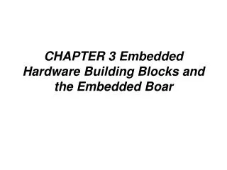 CHAPTER 3 Embedded Hardware Building Blocks and the Embedded Boar
