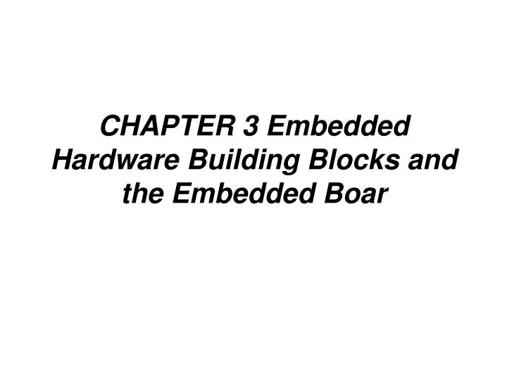 chapter 3 embedded hardware building blocks and the embedded boar