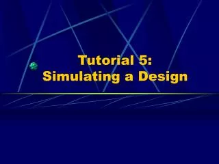 Tutorial 5: Simulating a Design