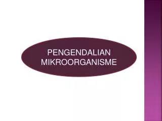 PENGENDALIAN MIKROORGANISME