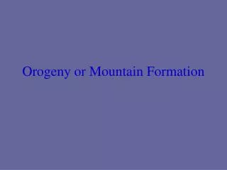 Orogeny or Mountain Formation