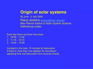 Origin of solar systems 30 June - 2 July 2009 Klaus Jockers ( jockers@mps.mpg.de ) Max-Planck-Institut of Solar System