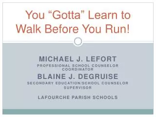 You “Gotta” Learn to Walk Before You Run!