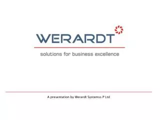 A presentation by Werardt Systemss P Ltd
