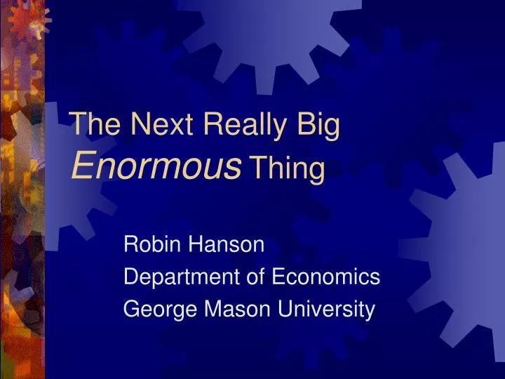 the next really big enormous thing