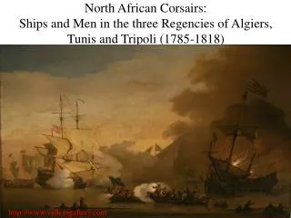 North African Corsairs: Ships and Men in the three Regencies of Algiers, Tunis and Tripoli (1785-1818)