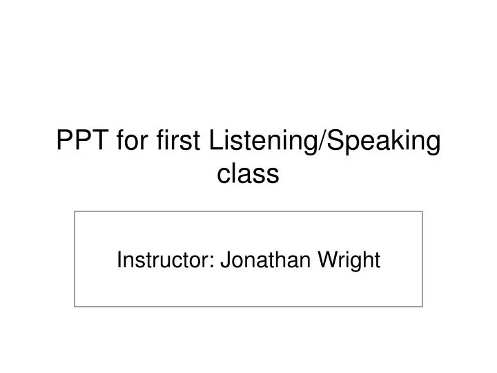 ppt for first listening speaking class