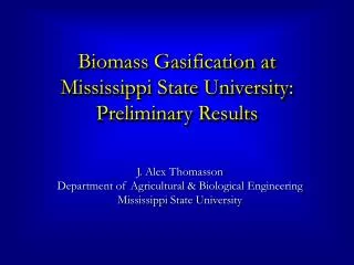 Biomass Gasification at Mississippi State University: Preliminary Results