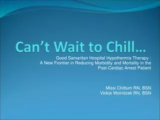 Good Samaritan Hospital Hypothermia Therapy : A New Frontier in Reducing Morbidity and Mortality in the Post-Cardiac Arr