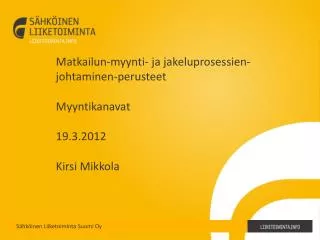 Matkailun-myynti- ja jakeluprosessien-johtaminen-perusteet Myyntikanavat 19.3.2012 Kirsi Mikkola