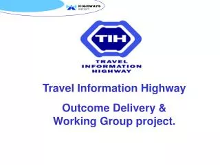 Travel Information Highway Outcome Delivery &amp; Working Group project.