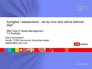 Synlighet i datasenteret - vet du hvor dine aktiva befinner seg? IBM Tivoli IT Asset Management 7.2 Portfolio