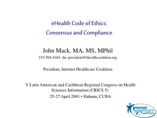 John Mack, MA, MS, MPhil 215.504.4164 ihc-president@ihealthcoalition.org President, Internet Healthcare Coalition